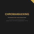 How to Chromamax: The Definitive Color Theory Guide for Men